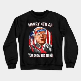 Funny Biden Confused Merry Happy 4th of You Know...The Thing Crewneck Sweatshirt